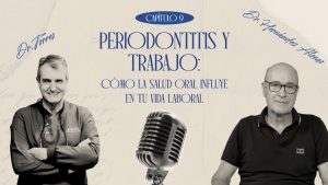 Episodio 9: Periodontitis y trabajo: cómo la salud oral influye en tu vida laboral | Dr. José Luis Hernández – Medicina Laboral