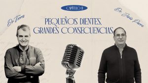 Episodio 11: Pequeños dientes, grandes consecuencias | Dr. Jesús Parra – Pediatría