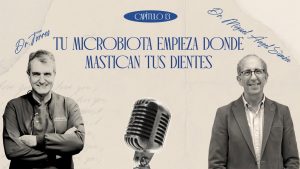 Episodio 13: Tu microbiota empieza donde mastican tus dientes | Dr. Miguel Ángel Simón – Aparato Digestivo